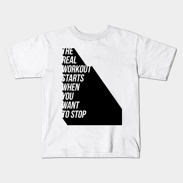 the real workout starts when you want to stop Kids T-Shirt by GMAT